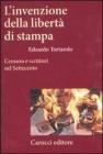 L' invenzione della libert� di stampa. Censura e scrittori nel Settecento