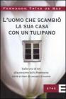 L' uomo che scambi� la sua casa con un tulipano. Dalle crisi di ieri alla prossima bolla finanziaria: come evitare che succeda di nuovo