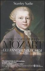 Wolfgang Amadeus Mozart. Gli anni salisburghesi 1756-1781 Wolfgang Amadeus Mozart. Gli anni salisburghesi 1756-1781