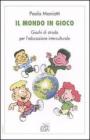 Il mondo in gioco. Giochi di strada per l'educazione interculturale
