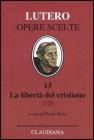 La libert� del cristiano (1520)-Lettera a Leone X. Ediz. italiana, latina e tedesca vol.13