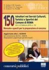 Centocinquanta istruttori nei servizi culturali, turistici e sportivi del comune di Roma. Manuale e quesiti per la preparazione al concorso