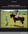 Centred riding. Equilibrio del corpo e consapevolezza interiore di uomo e cavallo