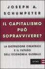 Il capitalismo pu� sopravvivere? La distruzione creatrice e il futuro dell'economia globale