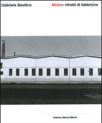 Milano. Ritratti di fabbriche Milano. Ritratti di fabbriche