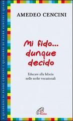 Mi fido... dunque decido. Educare alla fiducia nelle scelte vocazionali Mi fido... dunque decido. Educare alla fiducia nelle scelte vocazionali