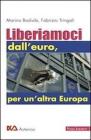 Liberiamoci dall'euro, per un'altra Europa