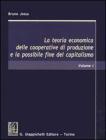 La teoria economica delle cooperative di produzione e la possibile fine del capitalismo vol.1