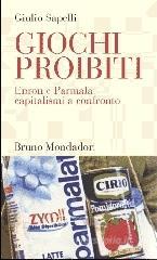 Giochi proibiti. Enron e Parmalat capitalismi a confronto Giochi proibiti. Enron e Parmalat capitalismi a confronto