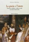 La grazia e l'onore. Principe, nobilt� e ordine sociale nei ducati farnesiani (XVI-XVIII secolo)