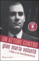 Un attore contro. Gian Maria Volont�. I film e le testimonianze. Con DVD