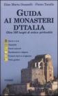 Guida ai monasteri d'Italia. Oltre 500 luoghi di antica spiritualit�