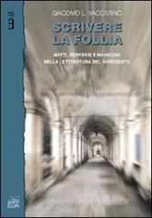 Scrivere la follia. Matti, depressi e manicomi nella letteratura del Novecento Scrivere la follia. Matti, depressi e manicomi nella letteratura del Novecento
