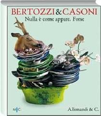 Bertozzi & Casoni. Nulla è come appare. Forse. Ediz. italiana e inglese Bertozzi & Casoni. Nulla è come appare. Forse. Ediz. italiana e inglese