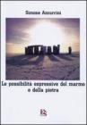 Le possibilit� espressive del marmo e della pietra. Viaggio per immagini dalla preistoria al XXI secolo