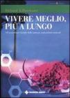 Vivere meglio, pi� a lungo. Gli straordinari benefici delle sostanze antiossidanti naturali