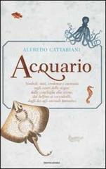 Acquario. Simboli, miti, credenze e curiosit� sugli esseri delle acque: dalle conchiglie alle sirene, dai delfini ai coccodrilli, dagli dei agli animali fantastici