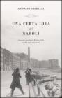 Una certa idea di Napoli. Storia e carattere di una citt� (e dei suoi abitanti)