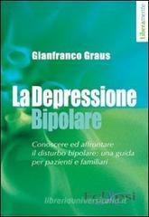 La depressione bipolare. Conoscere ed affrontare il disturbo bipolare: una guida per pazienti e familiari La depressione bipolare. Conoscere ed affrontare il disturbo bipolare: una guida per pazienti e familiari