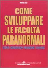 Come sviluppare le facolt� paranormali. Telepatia, chiaroveggenza, precognizione, psicocinesi
