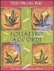 I quattro accordi. Guida pratica alla libert� personale. Un libro di saggezza tolteca