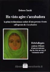 «Ho visto agire S'Accabadora». La prima testimonianza oculare di una persona vivente sull'operato di S'Accabadora. Con DVD «Ho visto agire S'Accabadora». La prima testimonianza oculare di una persona vivente sull'operato di S'Accabadora. Con DVD