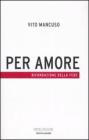Per amore. Rifondazione della fede