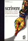 Scrivere. Dalla scrittura creativa all'articolo di giornale. Guida ai mondi della parola scritta