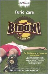 Bidoni. L'incubo. Da Aaltonen a Zavarov. 100 storie di campioni in teoria, brocchi di razza, guitti, avventurieri e giullari del calcio italiano dal 1980 a oggi Bidoni. L'incubo. Da Aaltonen a Zavarov. 100 storie di campioni in teoria, brocchi di razza, guitti, avventurieri e giullari del calcio italiano dal 1980 a oggi