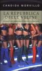 La repubblica delle veline. Vita, vezzi e vizi delle ragazze dagli anni '50 ai giorni nostri