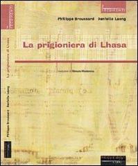La prigioniera di Lhasa. Ngawang Sangdrol, religiosa e ribelle La prigioniera di Lhasa. Ngawang Sangdrol, religiosa e ribelle