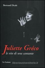 Juliette Greco. Le vite di una cantante Juliette Greco. Le vite di una cantante
