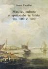 Musica, cultura e spettacolo in Istria tra '500 e '600