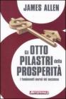 Gli otto pilastri della prosperit�. I fondamenti morali del successo