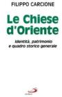 Le chiese d'Oriente. Identit�, patrimonio e quadro storico generale
