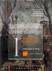 La letteratura come dialogo. Con antologia della Divina Commedia. Con espansione online. Per le Scuole superiori vol.1 La letteratura come dialogo. Con antologia della Divina Commedia. Con espansione online. Per le Scuole superiori vol.1