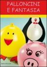 Palloncini e fantasia. Con cartamodelli e spiegazioni