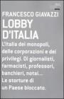 Lobby d'Italia. L'Italia dei monopoli, delle corporazioni e dei privilegi. Di giornalisti, farmacisti, professori, banchieri, notai... Le storture di un Paese...