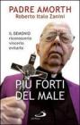 Pi� forti del male. Il demonio, riconoscerlo, vincerlo, evitarlo