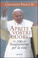 Aprite i vostri cuori. 100 insegnamenti per la vita Aprite i vostri cuori. 100 insegnamenti per la vita