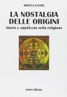 Nostalgia delle origini. Storia e significato nella religione