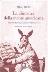 La chiusura dela mente americana. I misfatti dell'istruzione contemporanea La chiusura dela mente americana. I misfatti dell'istruzione contemporanea