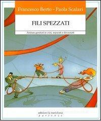 Fili spezzati. Aiutare genitori in crisi, separati e divorziati Fili spezzati. Aiutare genitori in crisi, separati e divorziati