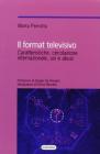 Il format televisivo. Caratteristiche, circolazione internazionale, usi e abusi