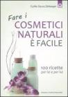 Fare i cosmetici naturali � facile. 100 ricette per lei e per lui