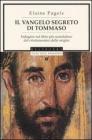 Il vangelo segreto di Tommaso. Indagine sul libro pi� scandaloso del cristianesimo delle origini