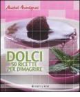 Dolci. Cinquanta ricette per dimagrire