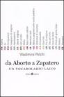 Da aborto a Zapatero. Un vocabolario laico