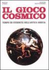 Il gioco cosmico. Tempo ed eternit� nell'antica Grecia