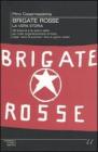 Brigate Rosse: la vera storia. Gli episodi e le azioni della pi� nota organizzazione armata dagli �anni di piombo� fino ai giorni nostri